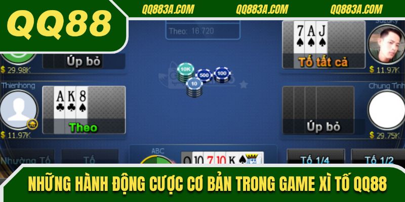 Những hành động cược cơ bản trong game xì tố QQ88